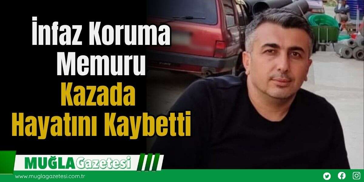 İnfaz Koruma Memuru Kazada Hayatını Kaybetti
