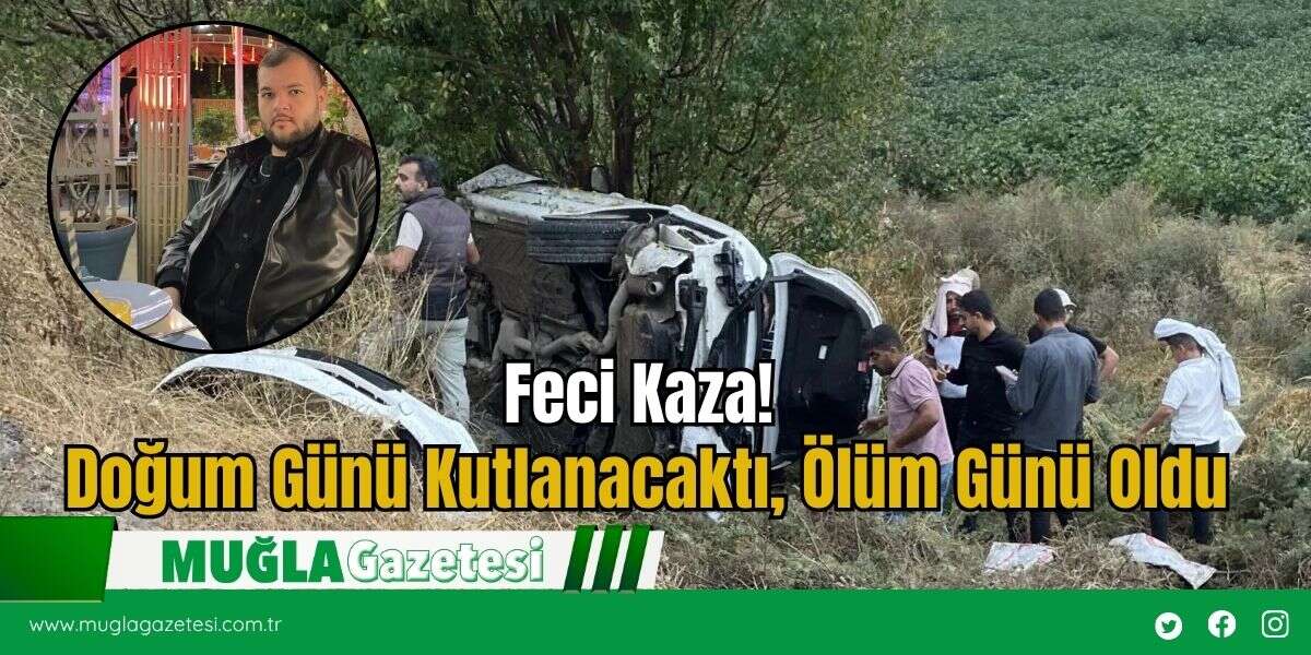 Feci Kaza! Doğum Günü Kutlanacaktı, Ölüm Günü Oldu