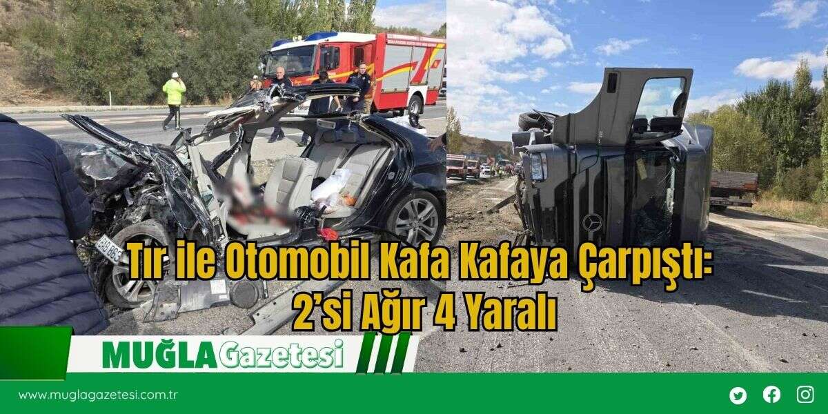 Tır ile Otomobil Kafa Kafaya Çarpıştı: 2’si Ağır 4 Yaralı