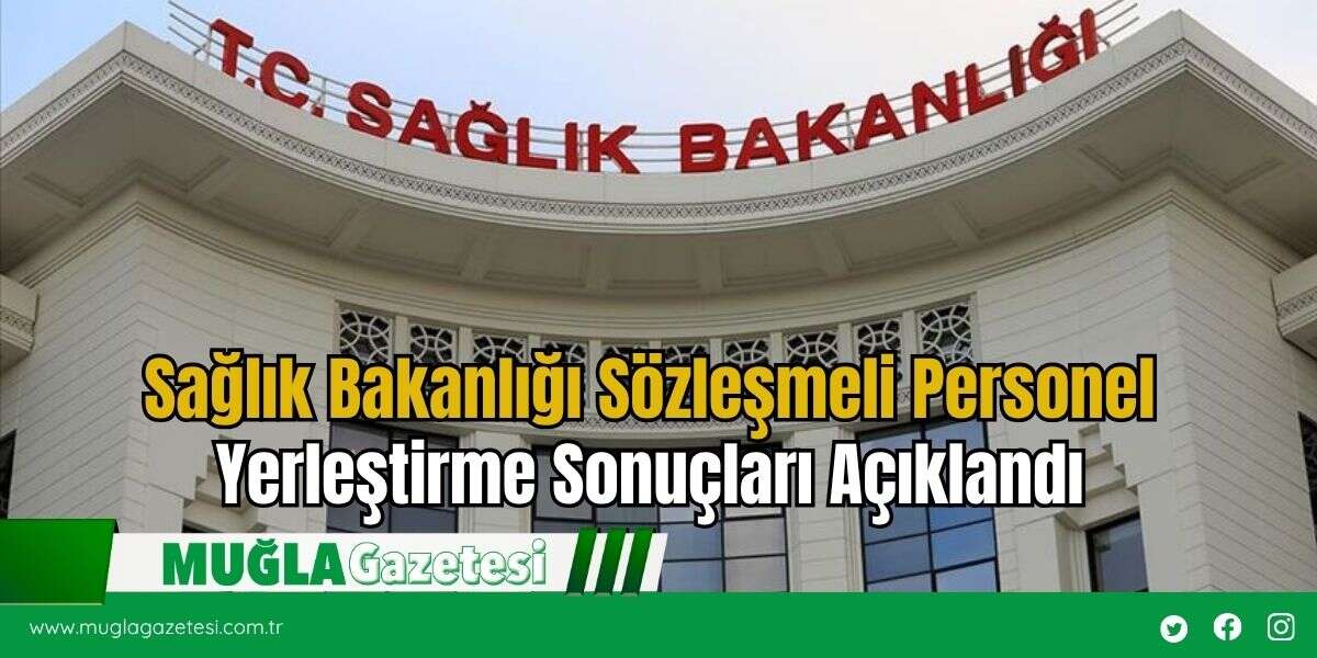 Sağlık Bakanlığı Sözleşmeli Personel Yerleştirme Sonuçları Açıklandı