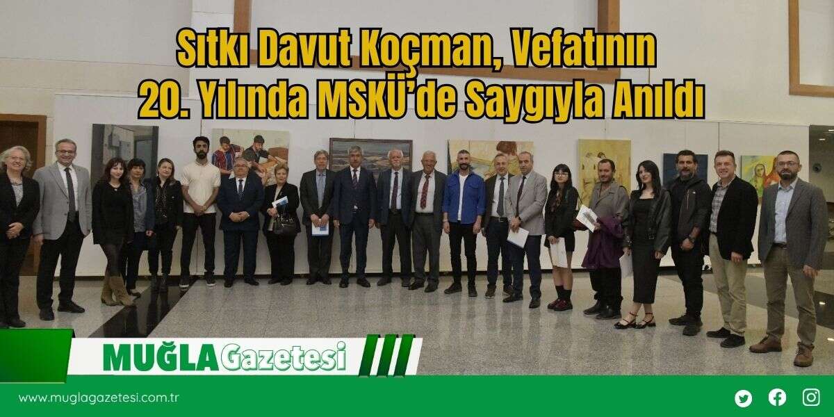 Sıtkı Davut Koçman, Vefatının 20. Yılında MSKÜ’de Saygıyla Anıldı