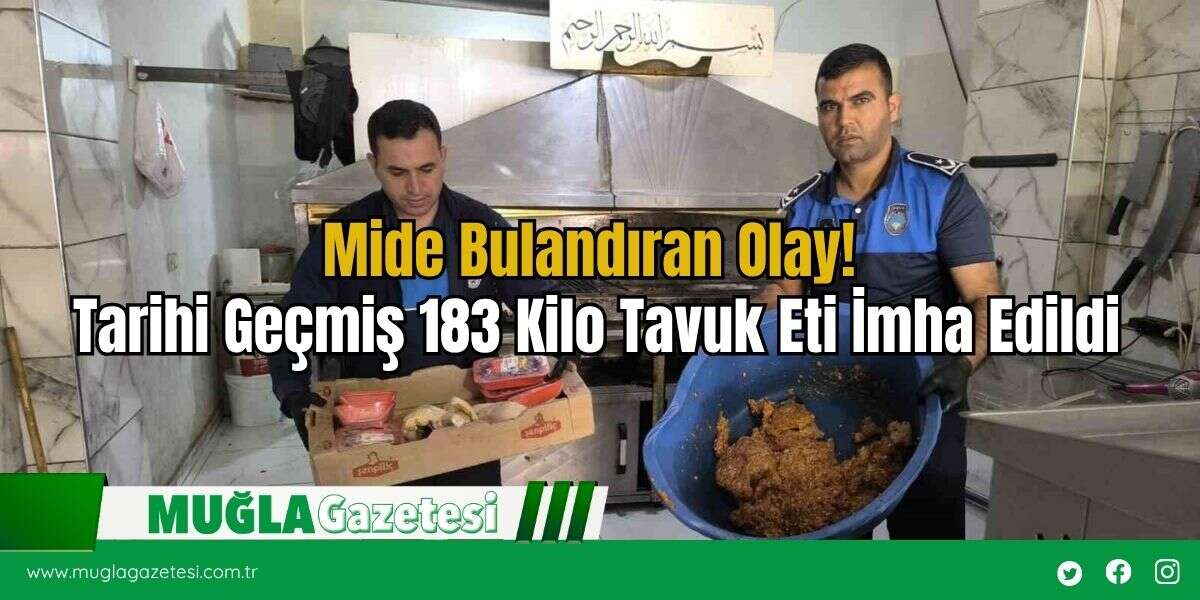 Mide Bulandıran Olay! Tarihi Geçmiş 183 Kilo Tavuk Eti İmha Edildi