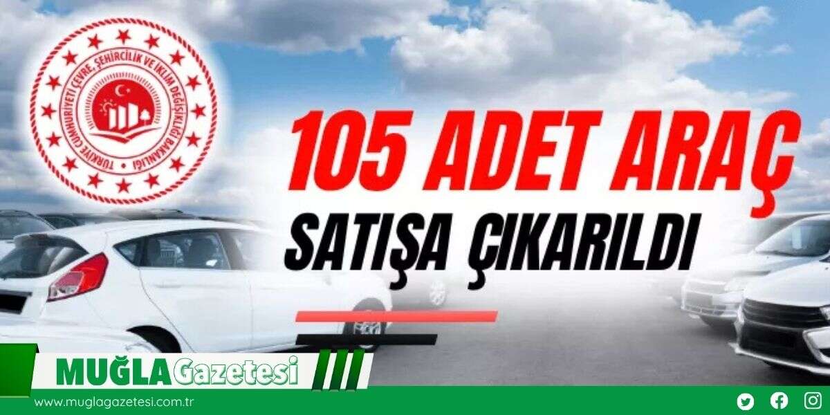 105 Araç Açık Teklif Usulüyle Satışa Çıkıyor