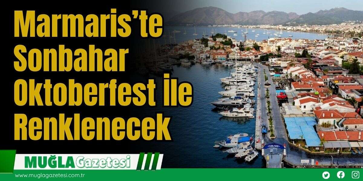 Marmaris’te Sonbahar Oktoberfest İle Renklenecek