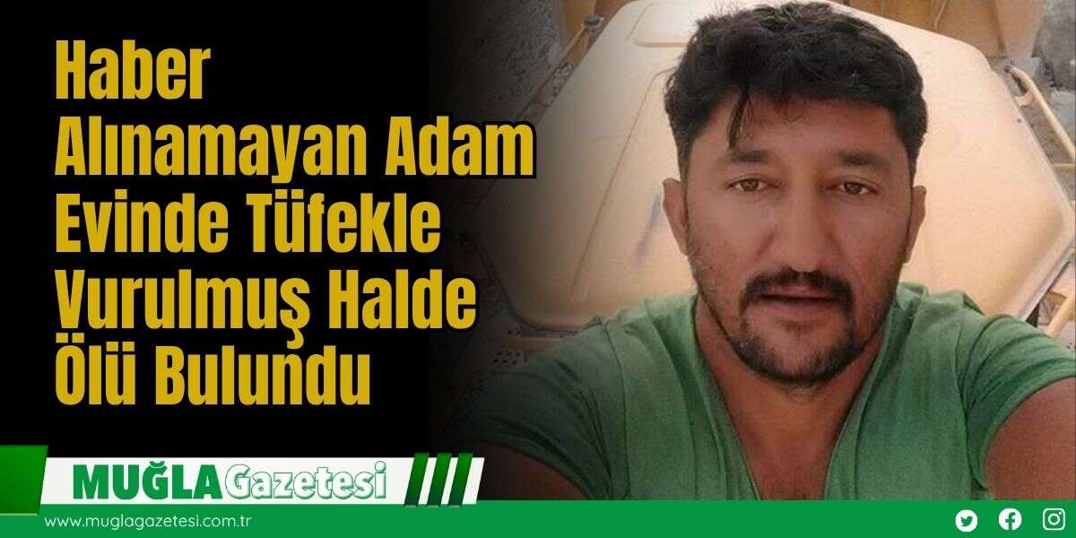 Haber Alınamayan Adam Evinde Tüfekle Vurulmuş Halde Ölü Bulundu