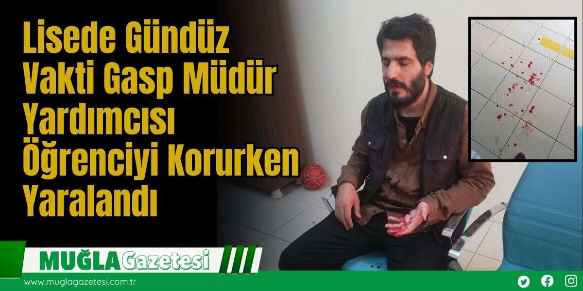 Lisede Gündüz Vakti Gasp: Müdür Yardımcısı Öğrenciyi Korurken Yaralandı