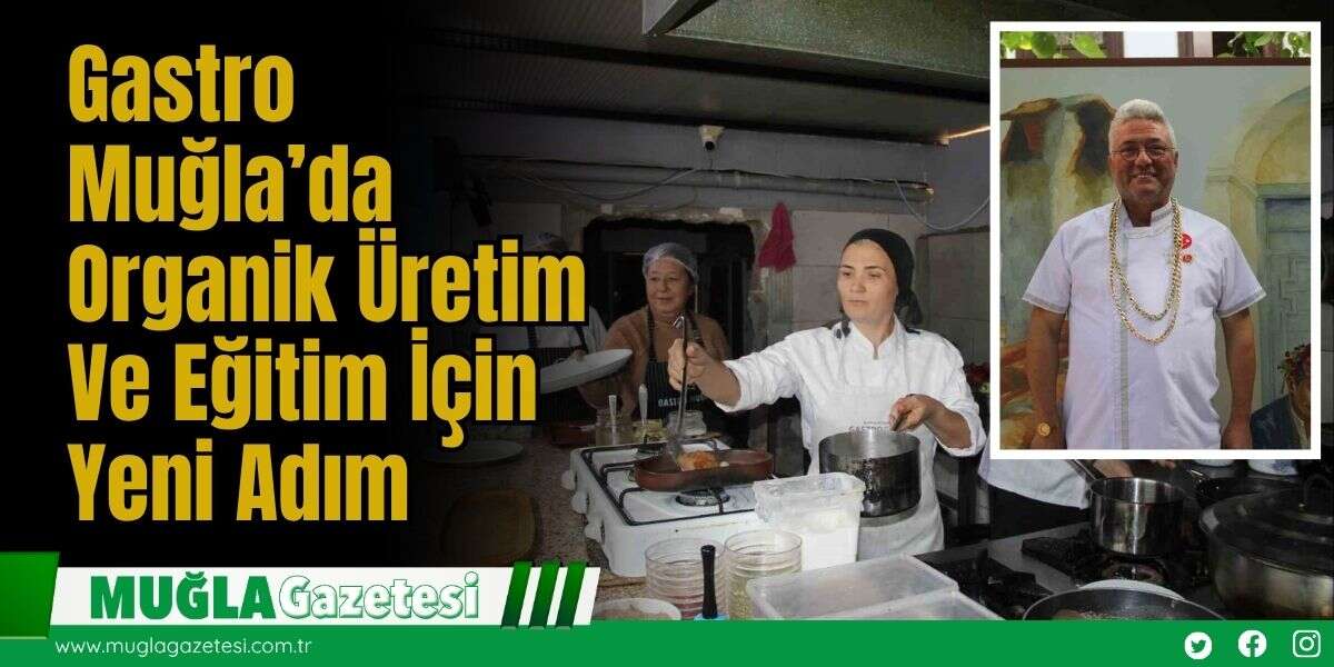 Gastro Muğla’da Organik Üretim Ve Eğitim İçin Yeni Adım