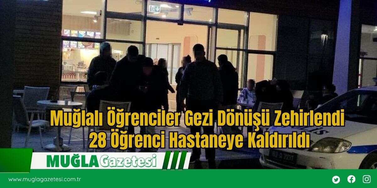 Muğlalı Öğrenciler Gezi Dönüşü Zehirlendi 28 Öğrenci Hastaneye Kaldırıldı