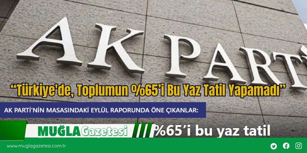 “Türkiye'de, Toplumun %65’i Bu Yaz Tatil Yapamadı”