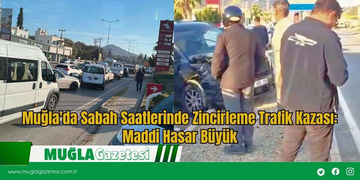 Muğla'da Sabah Saatlerinde Zincirleme Trafik Kazası: Maddi Hasar Büyük