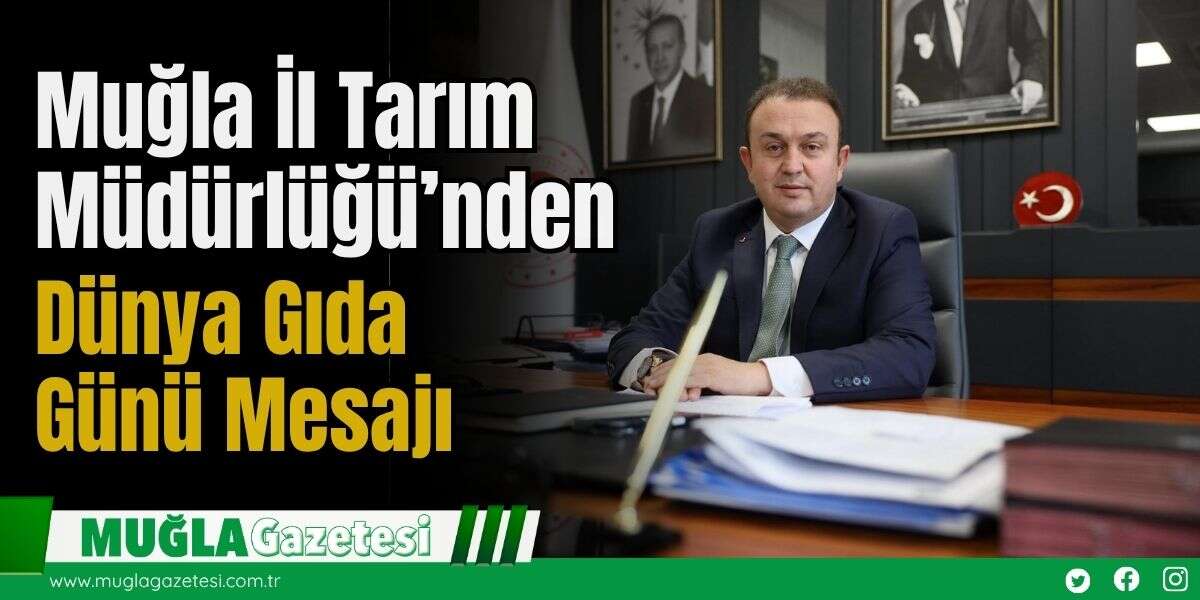 Muğla İl Tarım Müdürlüğü’nden Dünya Gıda Günü Mesajı