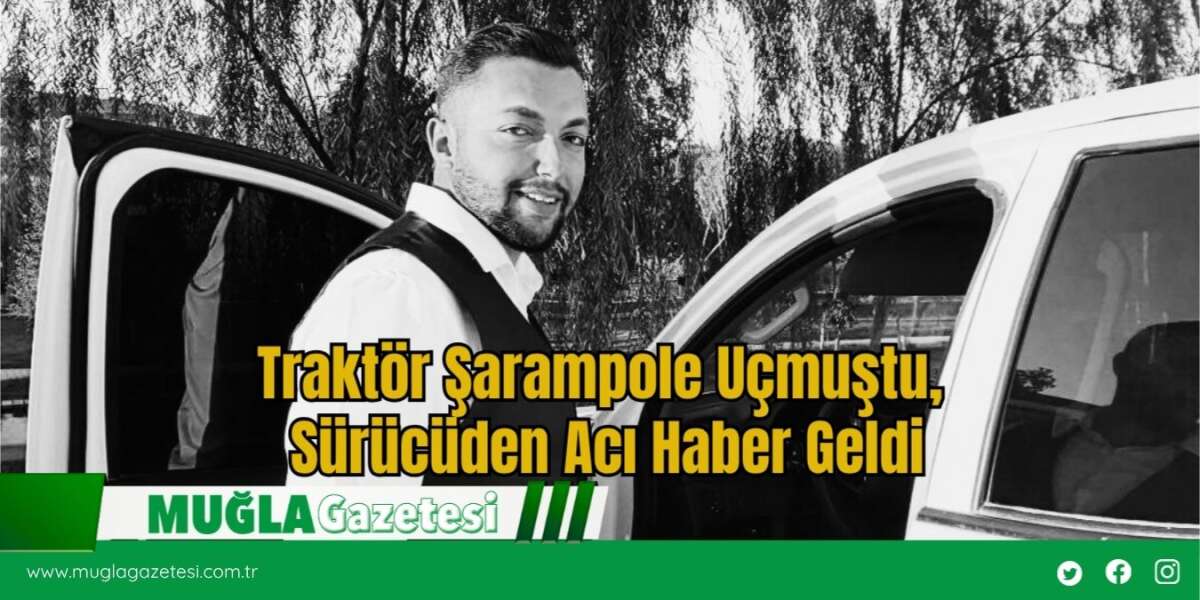 Traktör Şarampole Uçmuştu, Sürücüden Acı Haber Geldi