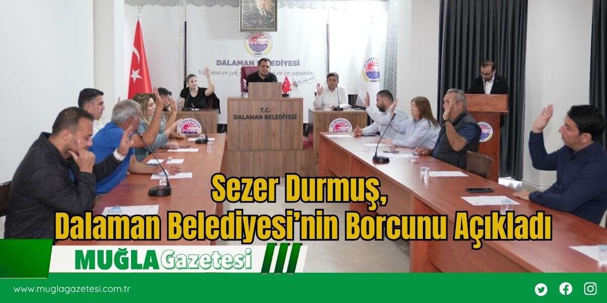 Sezer Durmuş, Dalaman Belediyesi’nin Borcunu Açıkladı