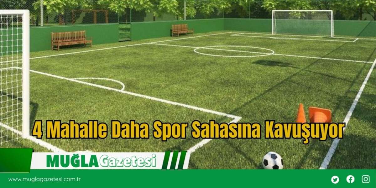4 Mahalle Daha Spor Sahasına Kavuşuyor