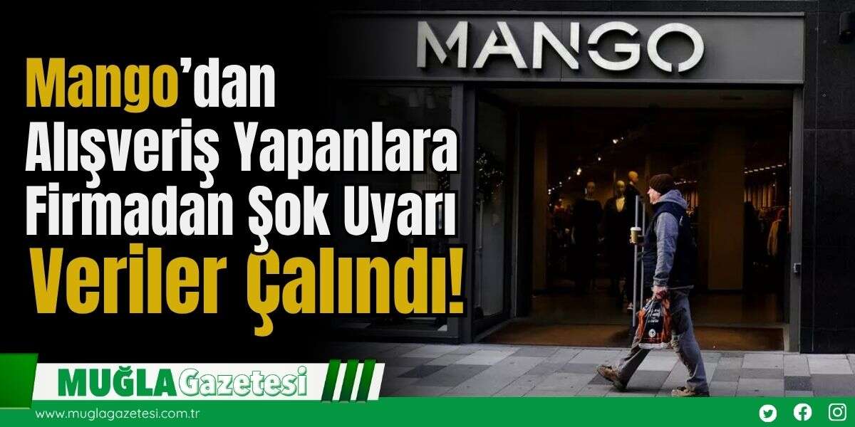 Mango’dan Alışveriş Yapanlara Firmadan Şok Uyarı: Veriler Çalındı!
