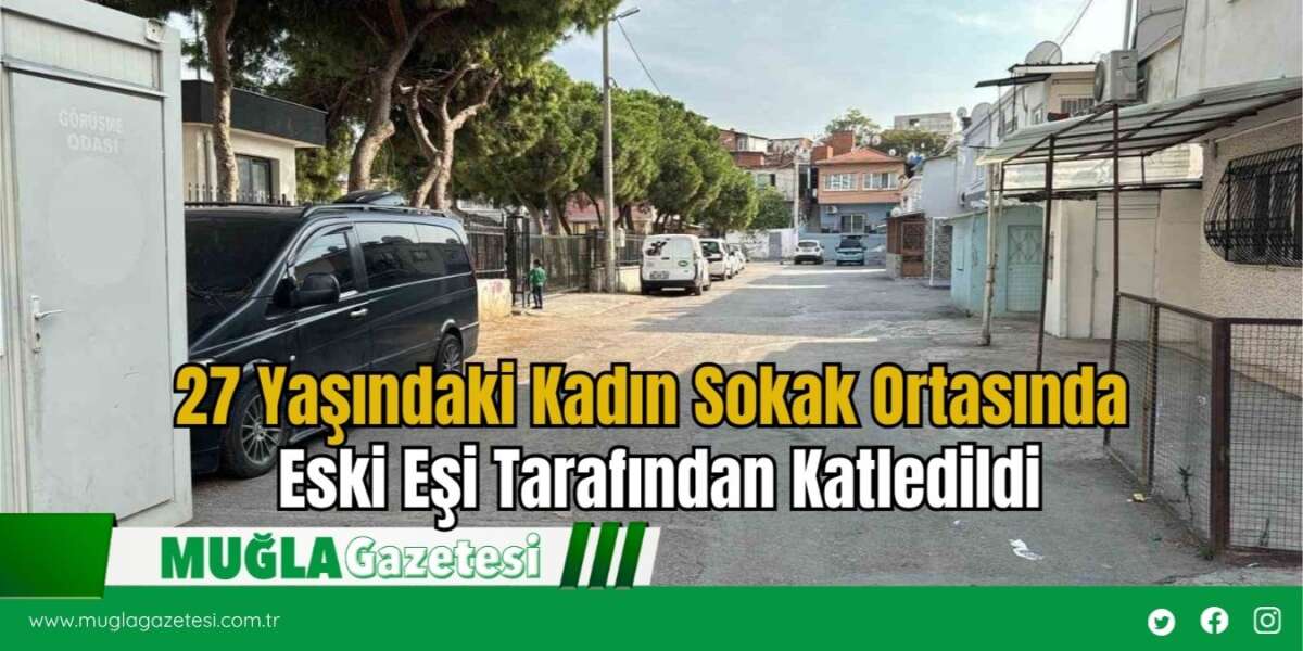 27 Yaşındaki Kadın Sokak Ortasında Eski Eşi Tarafından Katledildi