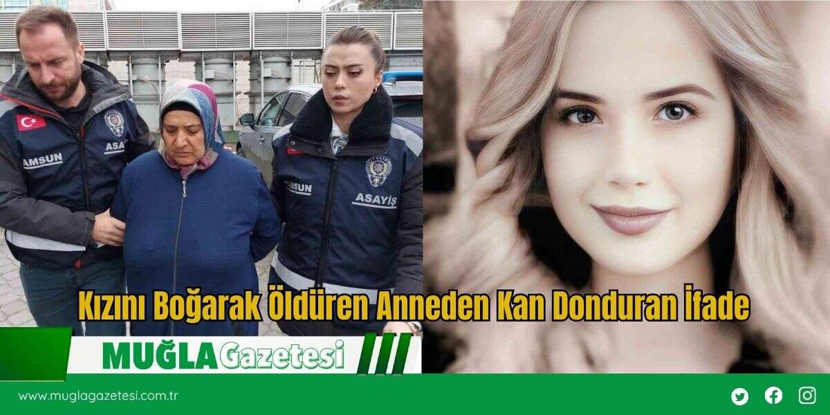 Kızını Boğarak Öldüren Anneden Kan Donduran İfade