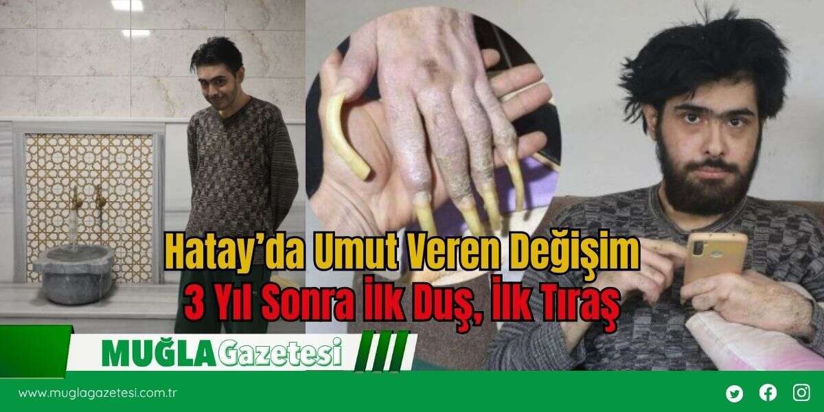 Hatay’da Umut Veren Değişim:  3 Yıl Sonra İlk Duş, İlk Tıraş