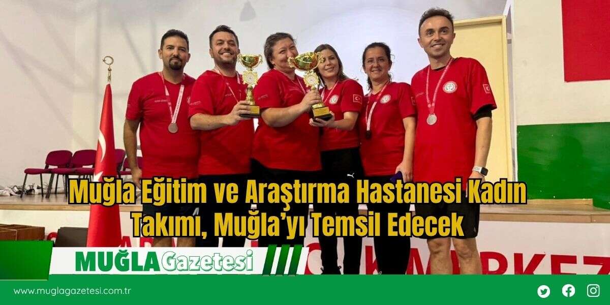 Muğla Eğitim ve Araştırma Hastanesi Kadın Takımı, Muğla’yı Temsil Edecek