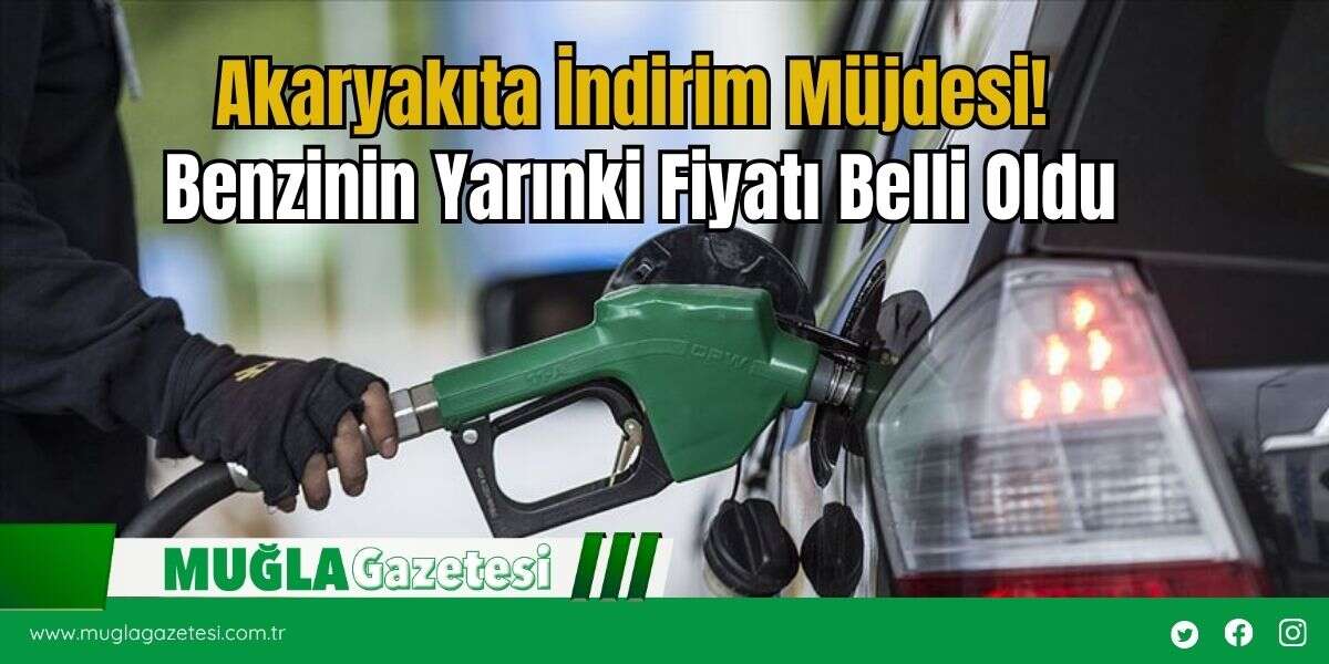 Akaryakıta İndirim Müjdesi! Benzinin Yarınki Fiyatı Belli Oldu