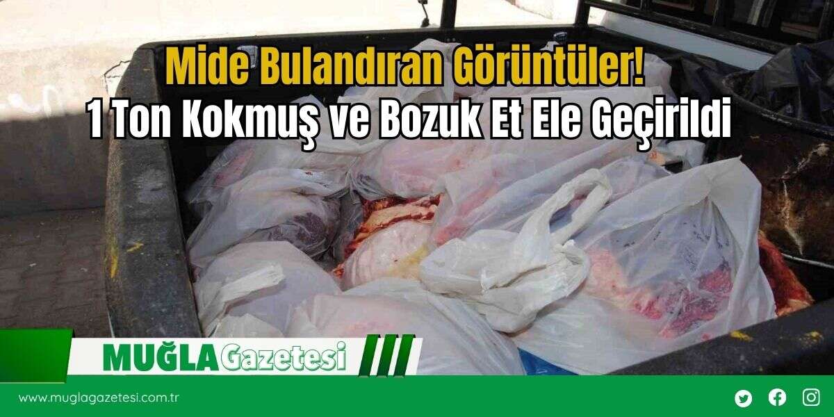 Mide Bulandıran Görüntüler! 1 Ton Kokmuş ve Bozuk Et Ele Geçirildi