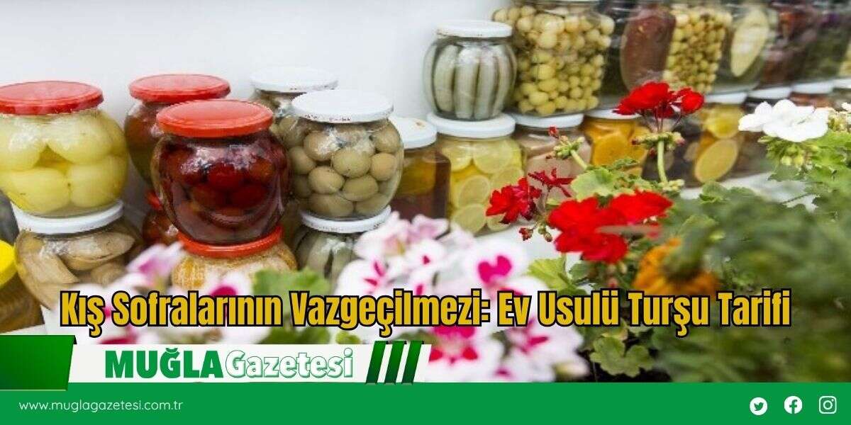 Kış Sofralarının Vazgeçilmezi: Ev Usulü Turşu Tarifi