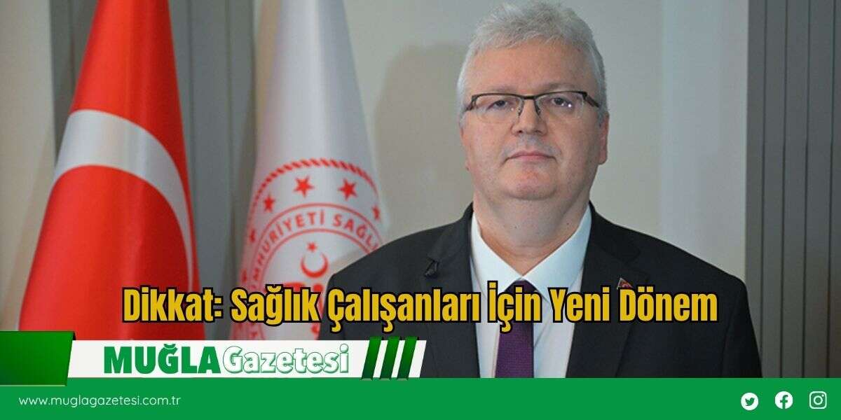 Dikkat: Sağlık Çalışanları İçin Yeni Dönem
