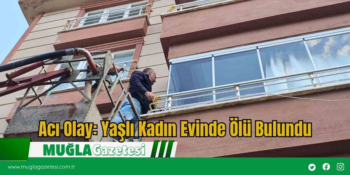 Acı Olay: Yaşlı Kadın Evinde Ölü Bulundu