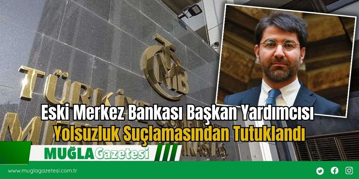 Eski Merkez Bankası Başkan Yardımcısı Yolsuzluk Suçlamasından Tutuklandı