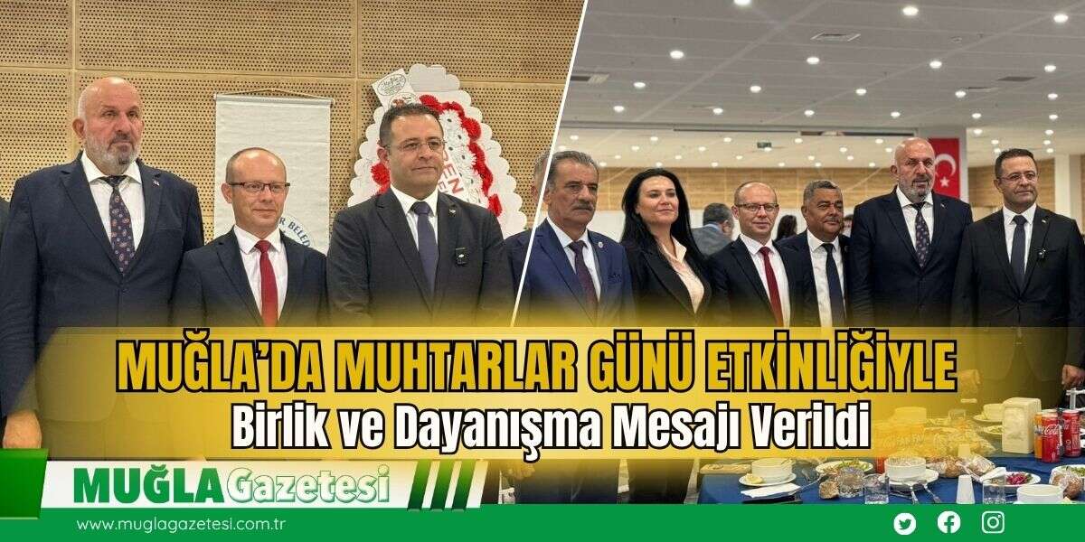 Muğla’da Muhtarlar Günü Etkinliğiyle Birlik ve Dayanışma Mesajı Verildi