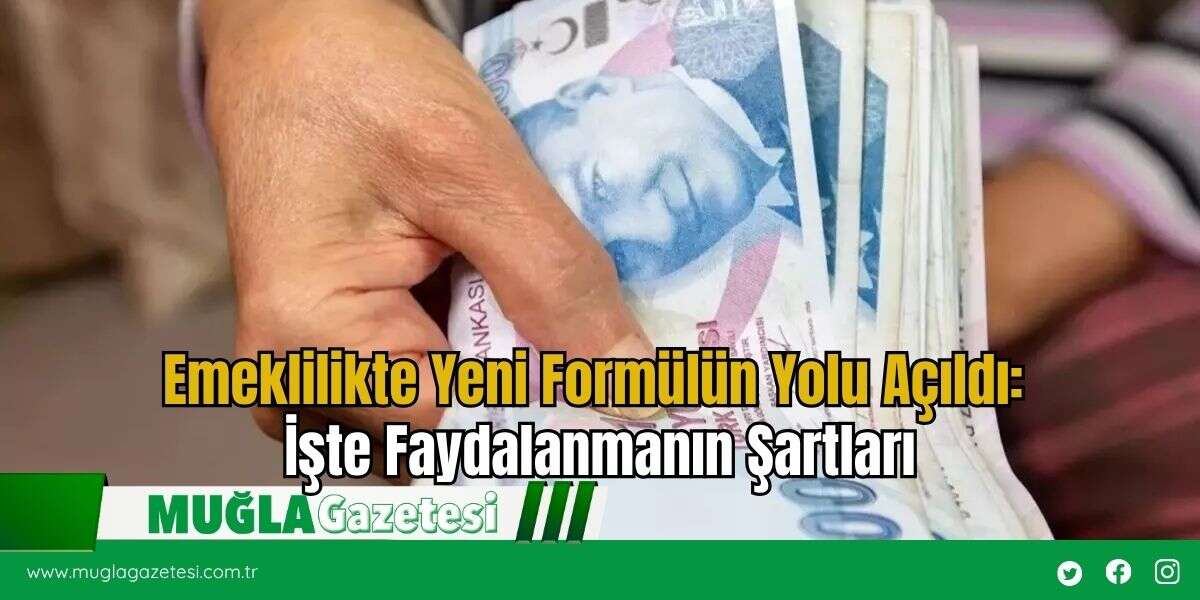 Emeklilikte Yeni Formülün Yolu Açıldı: İşte Faydalanmanın Şartları