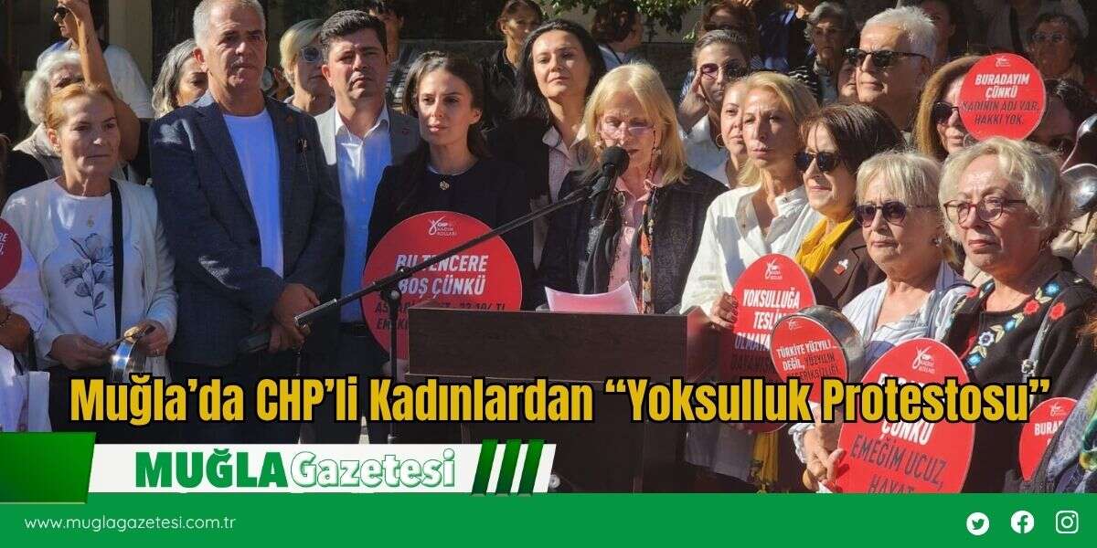 Muğla’da CHP’li Kadınlardan “Yoksulluk Protestosu”
