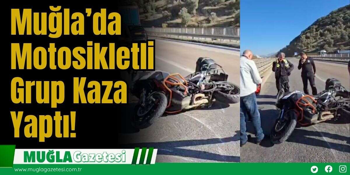 Muğla’da Motosikletli Grup Kaza Yaptı