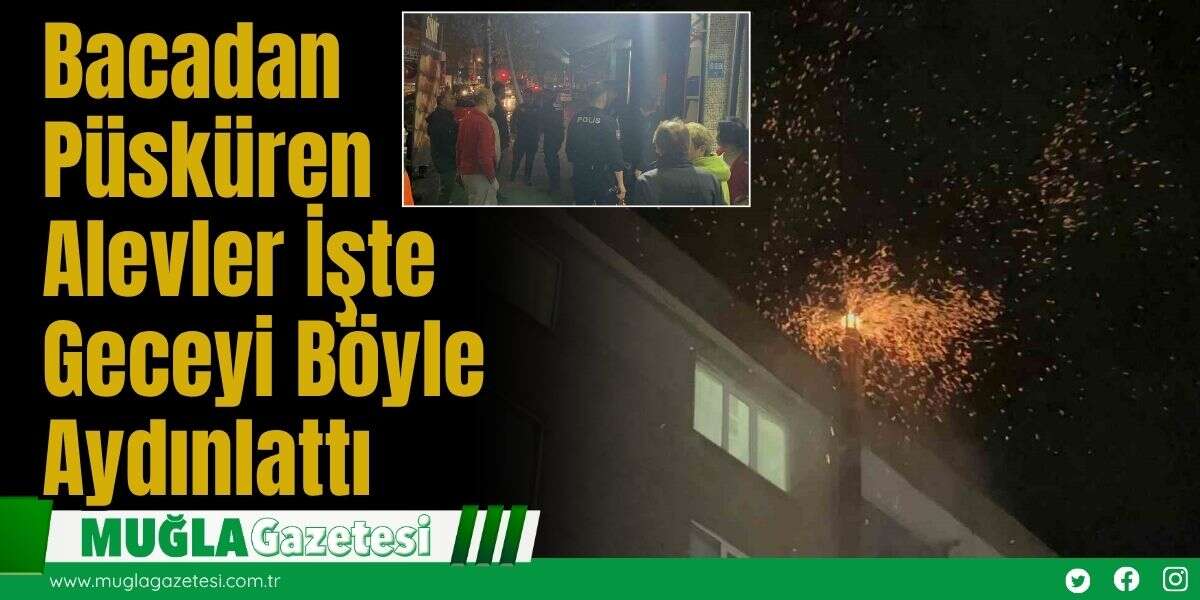 Bacadan Püsküren Alevler İşte Geceyi Böyle Aydınlattı