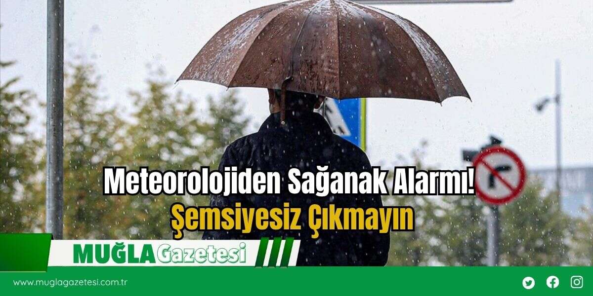 Meteorolojiden Sağanak Alarmı! Şemsiyesiz Çıkmayın