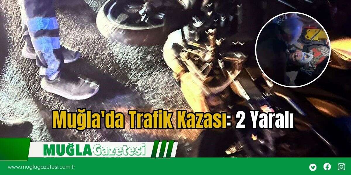 Muğla'da Trafik Kazası: 2 Yaralı