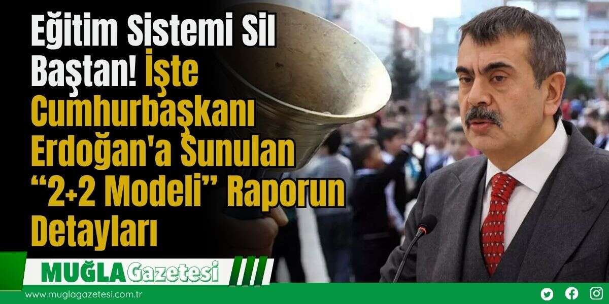 Eğitim Sistemi Sil Baştan! İşte Cumhurbaşkanı Erdoğan'a Sunulan “2+2 Model” Raporun Detayları