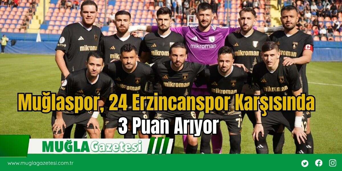 Muğlaspor, 24 Erzincanspor Karşısında 3 Puan Arıyor