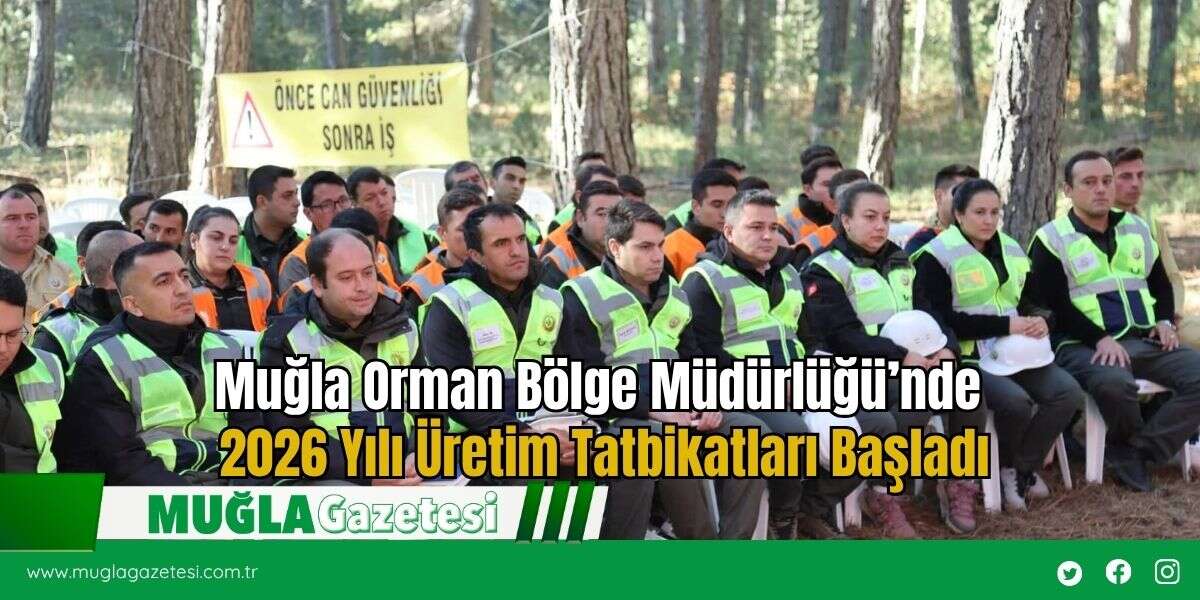 Muğla Orman Bölge Müdürlüğü’nde 2026 Yılı Üretim Tatbikatları Başladı