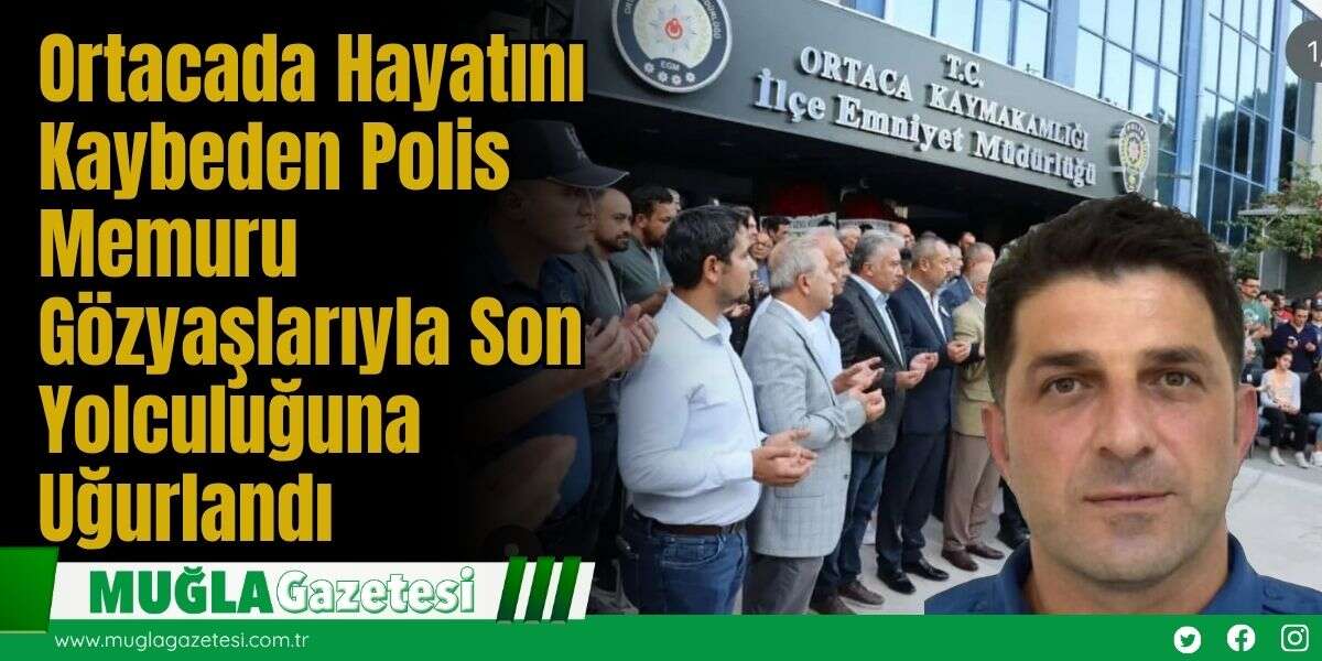 Ortacada Hayatını Kaybeden Polis Memuru Gözyaşlarıyla Son Yolculuğuna Uğurlandı
