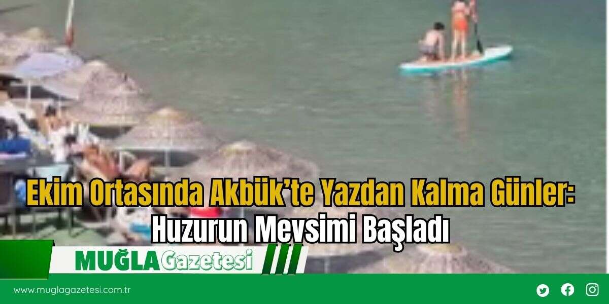 Ekim Ortasında Akbük’te Yazdan Kalma Günler: Huzurun Mevsimi Başladı