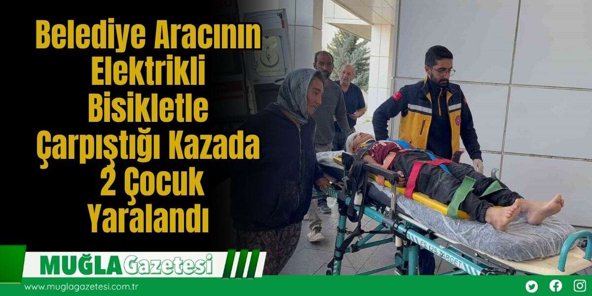 Belediye Aracının Elektrikli Bisikletle Çarpıştığı Kazada 2 Çocuk Yaralandı