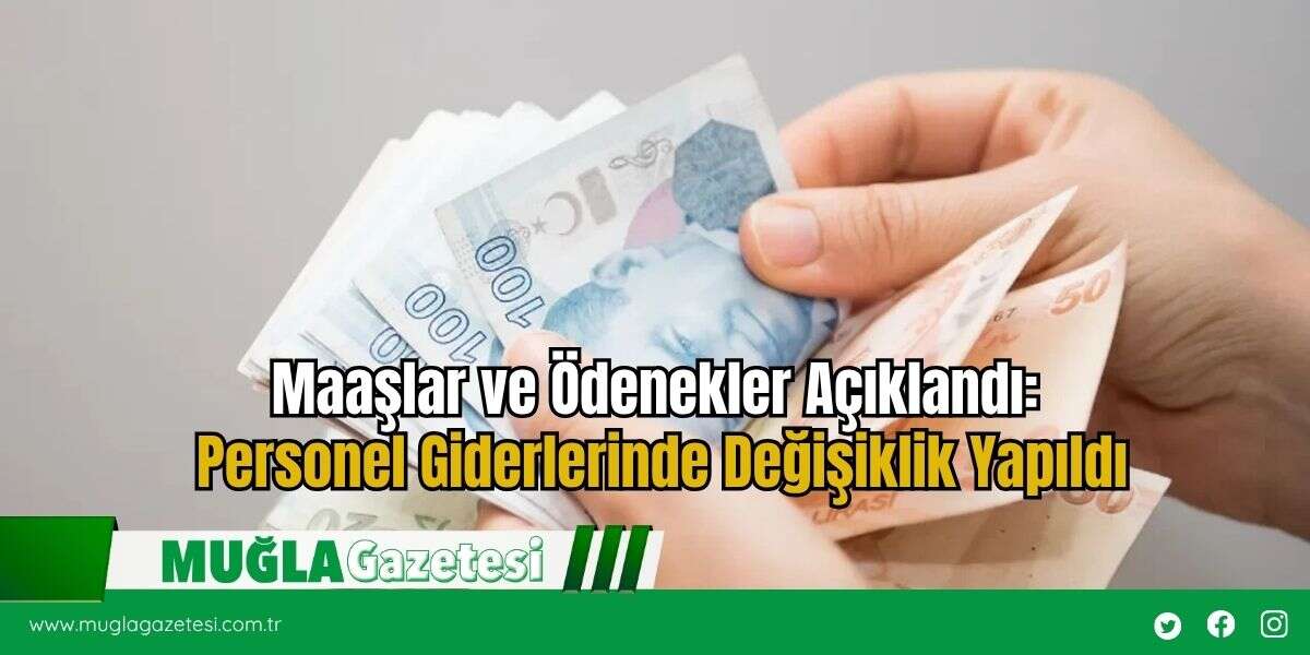 Maaşlar ve Ödenekler Açıklandı: Personel Giderlerinde Değişiklik Yapıldı