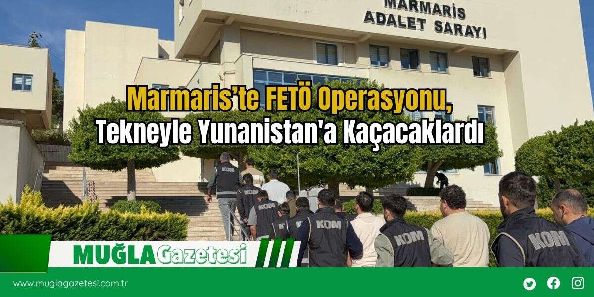 Marmaris’te FETÖ Operasyonu, Tekneyle Yunanistan'a Kaçacaklardı