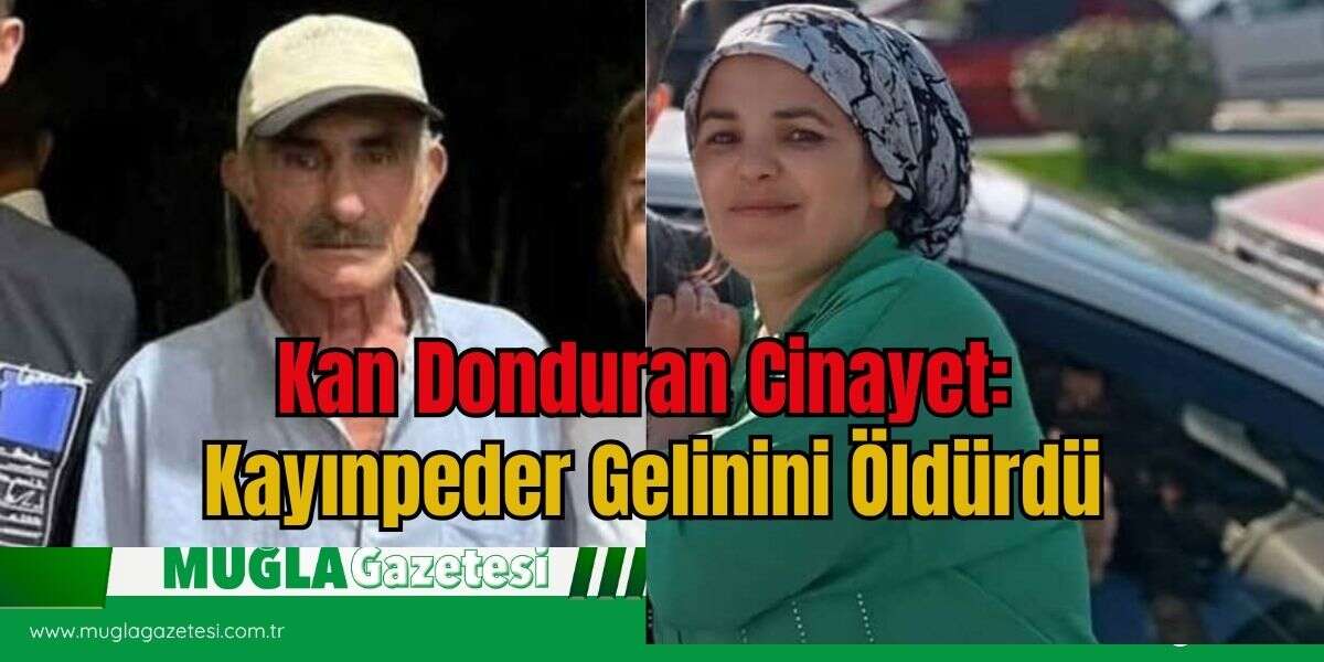 Kan Donduran Cinayet: Kayınpeder Gelinini Öldürdü