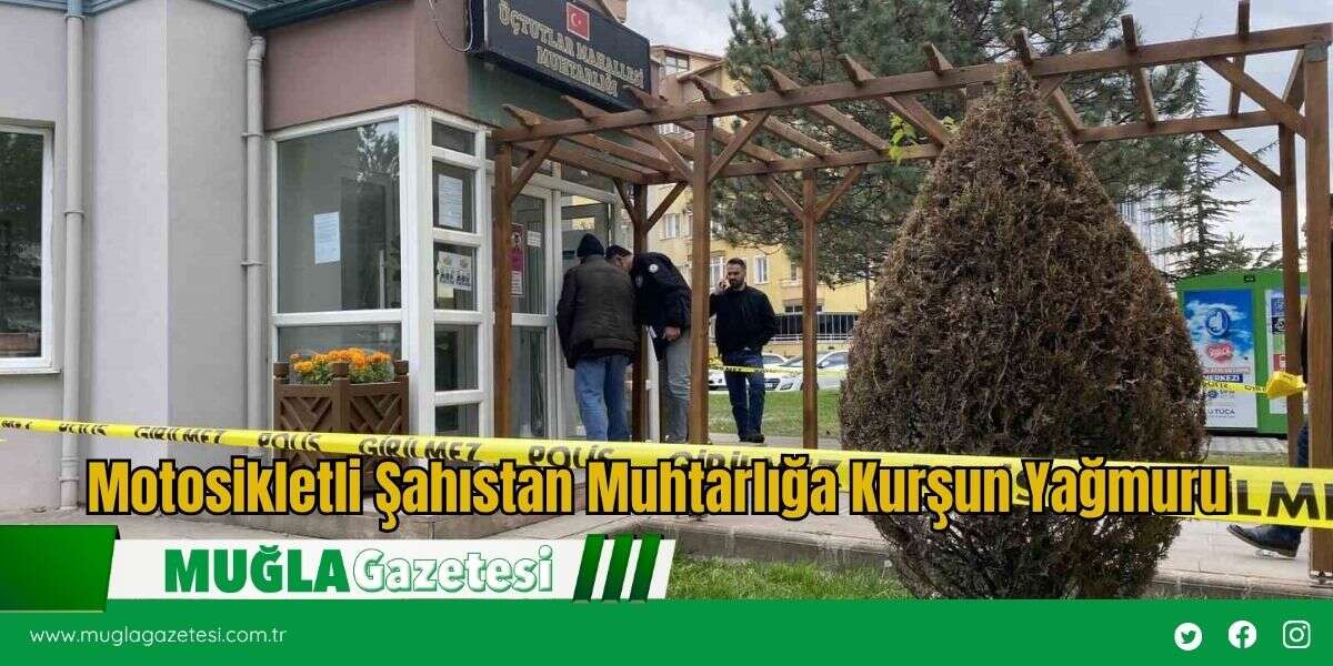 Motosikletli Şahıstan Muhtarlığa Kurşun Yağmuru