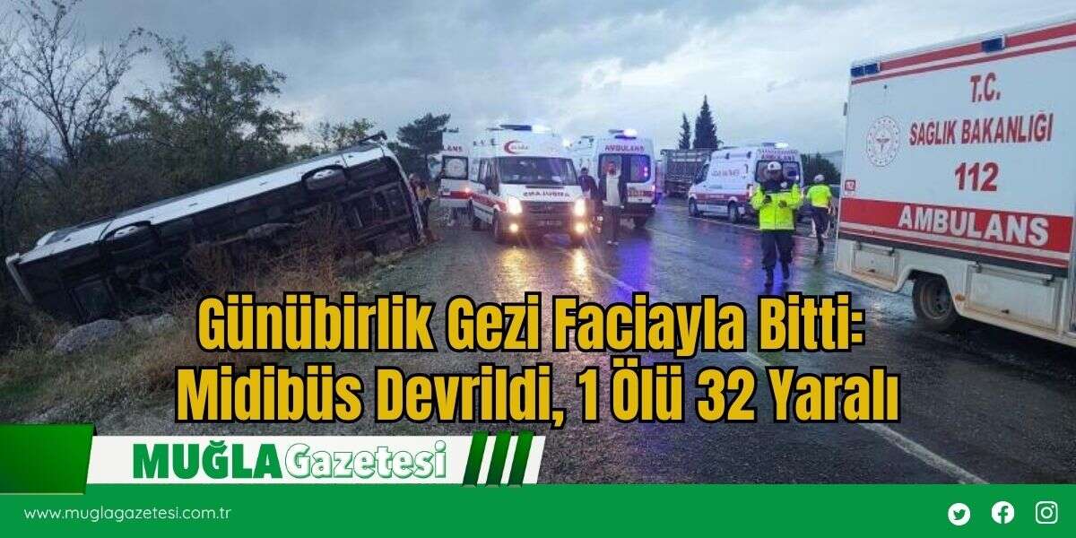 Günübirlik Gezi Faciayla Bitti: Midibüs Devrildi, 1 Ölü 32 Yaralı