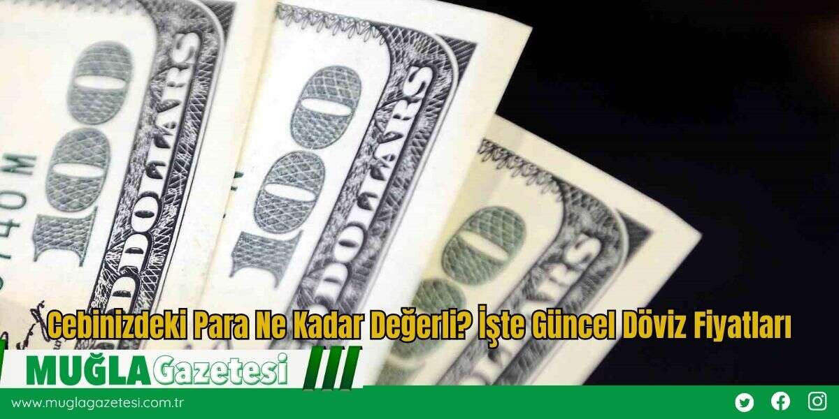 Cebinizdeki Para Ne Kadar Değerli? İşte Güncel Döviz Fiyatları