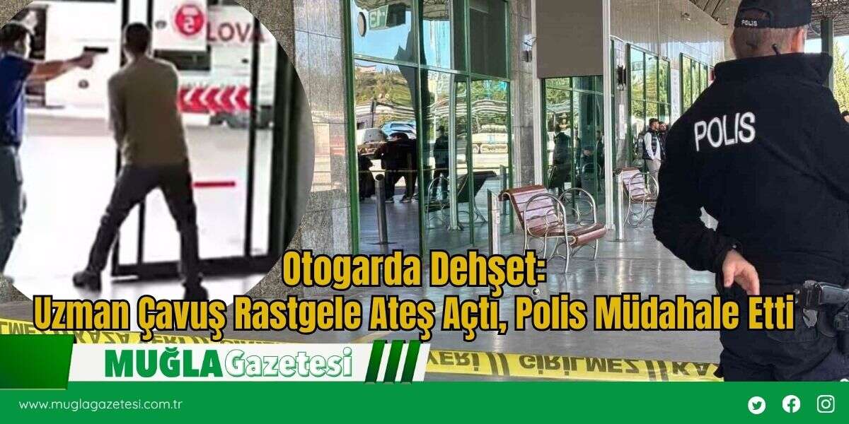 Otogarda Dehşet: Uzman Çavuş Rastgele Ateş Açtı, Polis Müdahale Etti