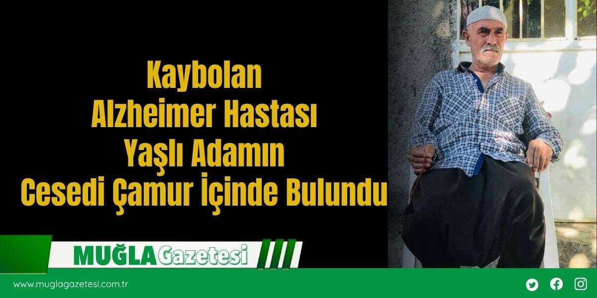 Kaybolan Alzheimer Hastası Yaşlı Adamın Cesedi Çamur İçinde Bulundu